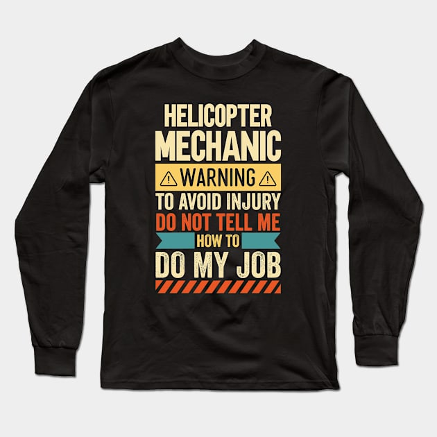 Helicopter Mechanic Warning Long Sleeve T-Shirt by Stay Weird